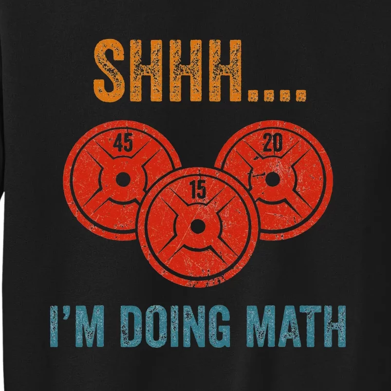 Shhh Im Doing Math Weight Lifting Gym Lover Motivation Gymer Tall Sweatshirt