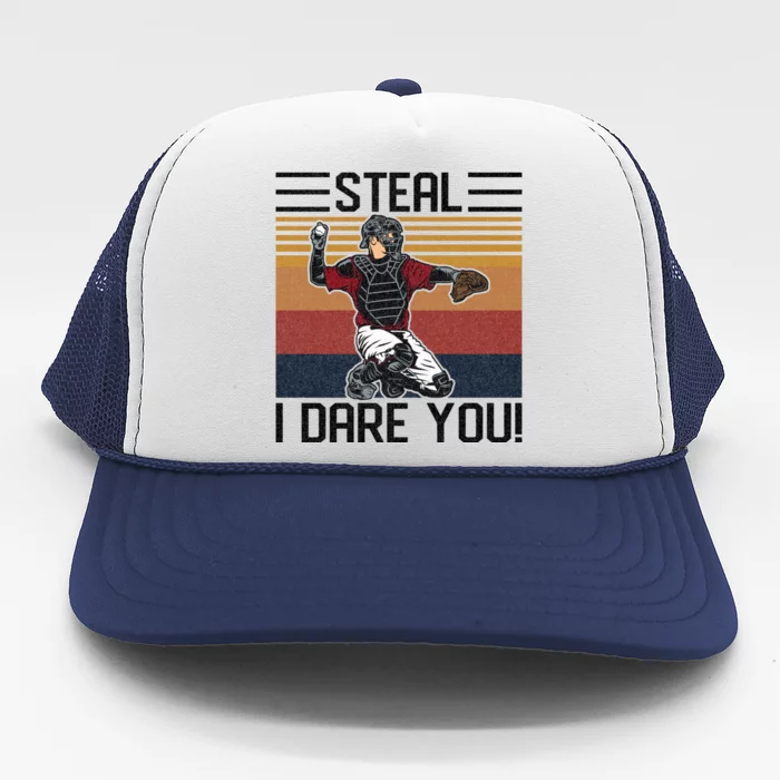 Steal I Dare You Funny Catcher Vintage Baseball Player Lover Gift Trucker Hat