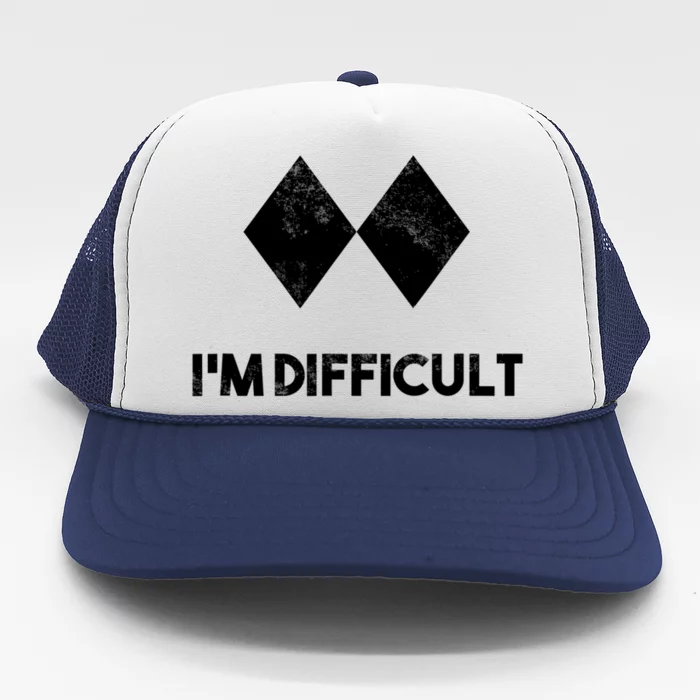 Ski I'm Difficult Funny Gift Skiing Lovers Skiers Snowboard Snowboarder Gift Trucker Hat