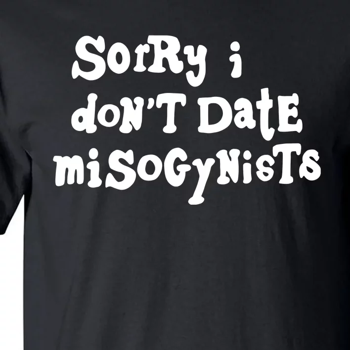 Sorry I DonT Date Misogynists Tall T-Shirt