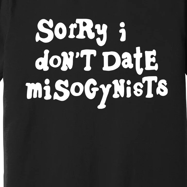 Sorry I DonT Date Misogynists Premium T-Shirt