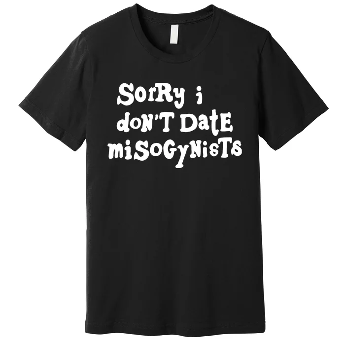 Sorry I DonT Date Misogynists Premium T-Shirt