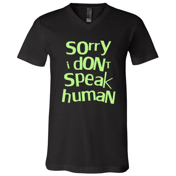 Sorry I DonT Speak Human V-Neck T-Shirt