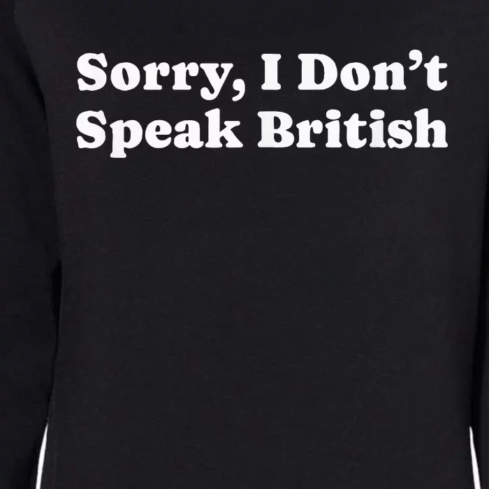 Sorry I DonT Speak British Funny Gag Womens California Wash Sweatshirt