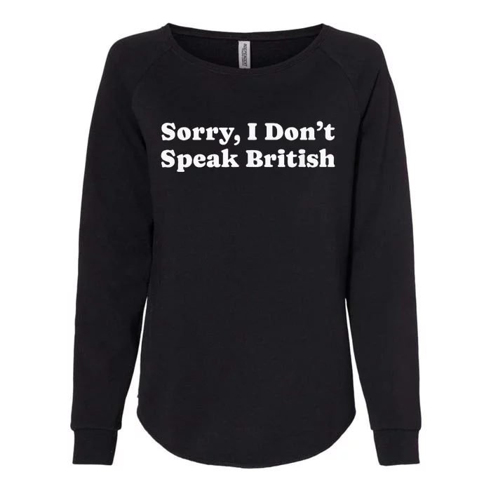 Sorry I DonT Speak British Funny Gag Womens California Wash Sweatshirt