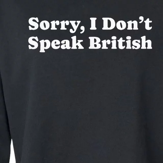 Sorry I DonT Speak British Funny Gag Cropped Pullover Crew