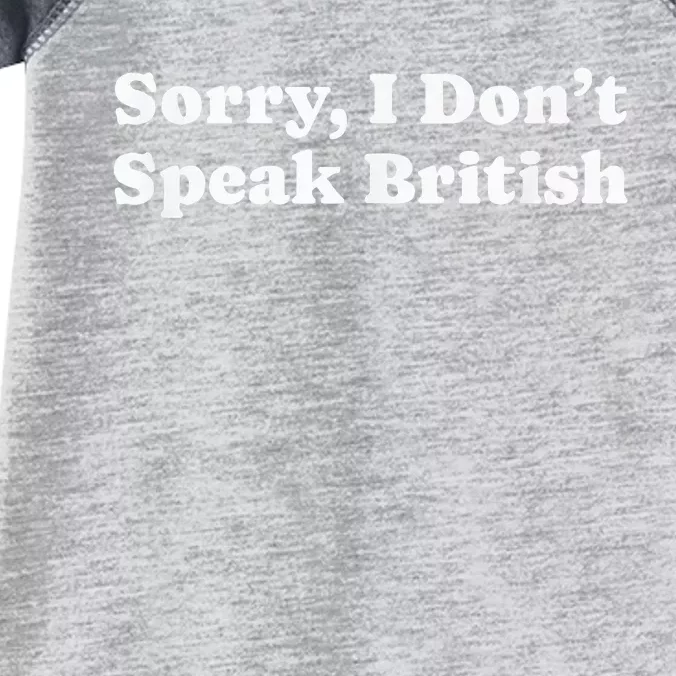 Sorry I DonT Speak British Funny Gag Infant Baby Jersey Bodysuit