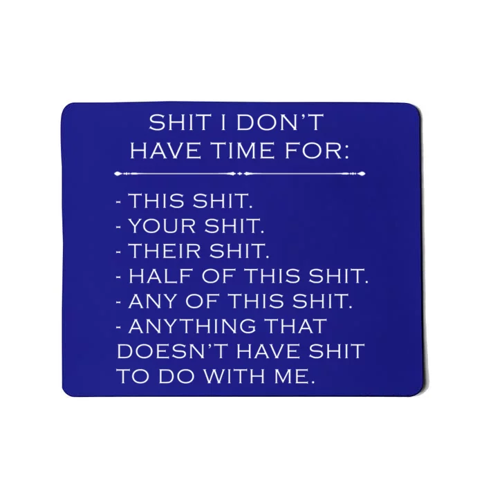 Shit I Don't Have Time For Funny Mousepad