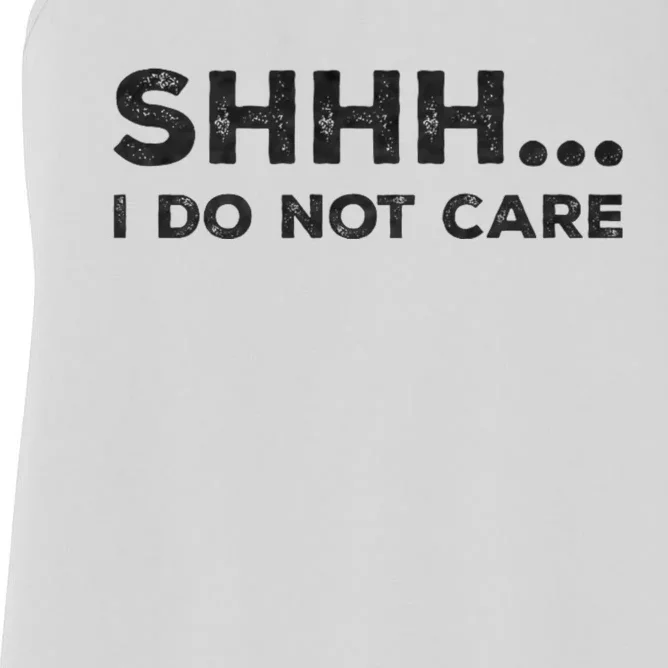 Shhh I Do Not Care Funny Humorous Sarcastic Rude Saying Women's Racerback Tank