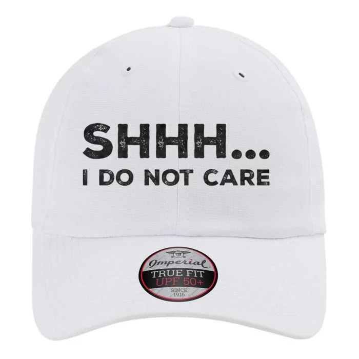 Shhh I Do Not Care Funny Humorous Sarcastic Rude Saying The Original Performance Cap