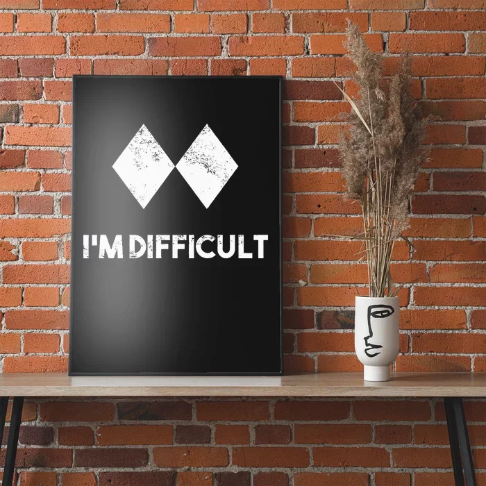 Ski IM Difficult Skiing Skier Snowboard Snowboarder Poster