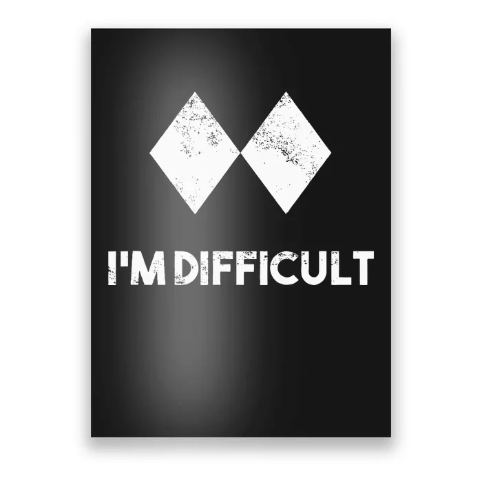 Ski IM Difficult Skiing Skier Snowboard Snowboarder Poster