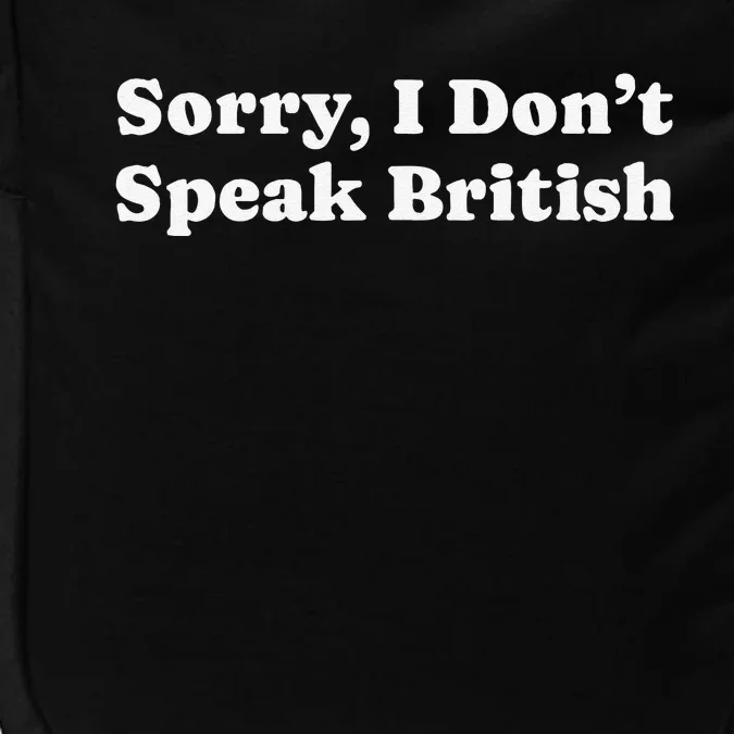 Sorry I DonT Speak British Funny Gag Gift Impact Tech Backpack