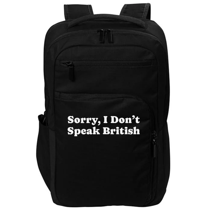 Sorry I DonT Speak British Funny Gag Gift Impact Tech Backpack