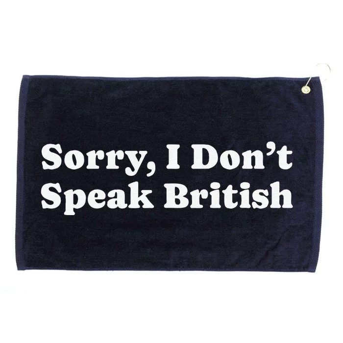 Sorry I DonT Speak British Funny Gag Gift Grommeted Golf Towel