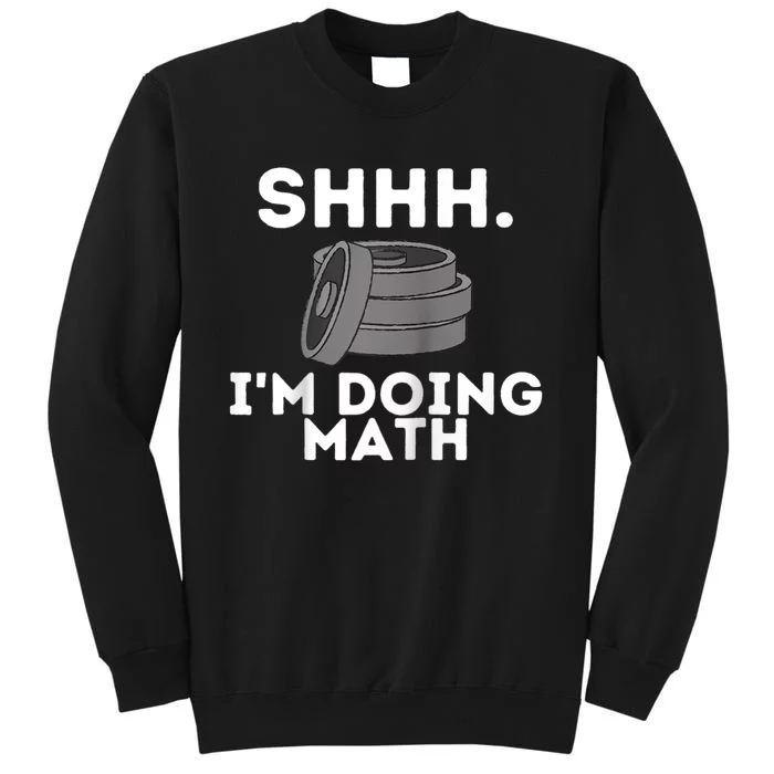 Shhh Im Doing Math Funny Workout Tall Sweatshirt