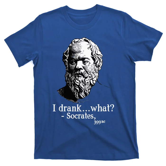 Socrates I Drank What T-Shirt