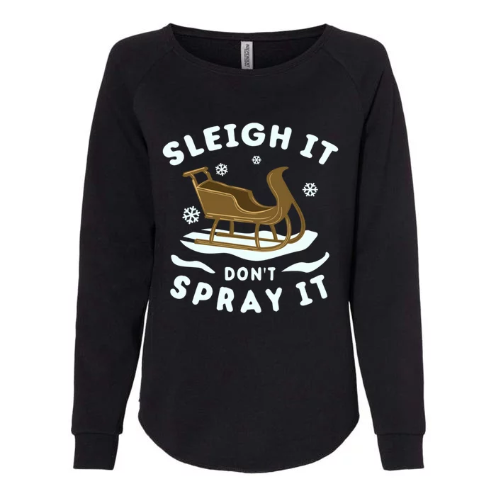 Sleigh It DonT Spray It Funny Christmas Sleighing Cool Gift Womens California Wash Sweatshirt