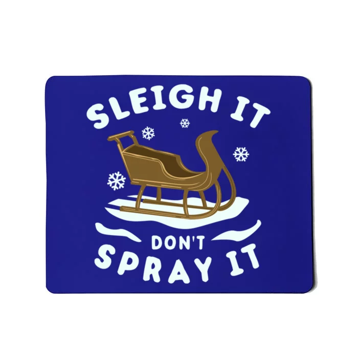 Sleigh It DonT Spray It Funny Christmas Sleighing Cool Gift Mousepad