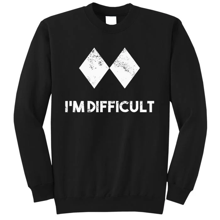 Ski I'm Difficult Skiing Skier Snowboard Snowboarder Gift Tall Sweatshirt