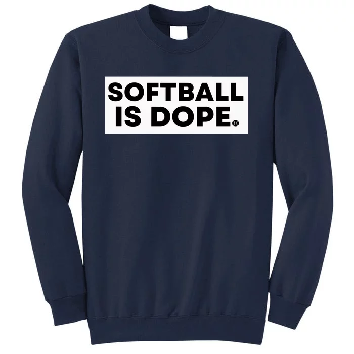 Softball Is Dope Tall Sweatshirt