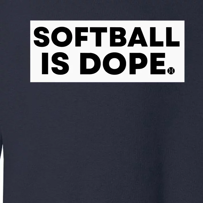 Softball Is Dope Toddler Sweatshirt