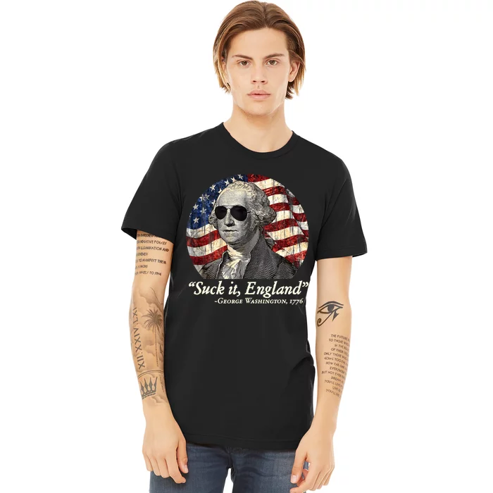 Suck It England Funny 4th Of July George Washington 1776 Premium T-Shirt