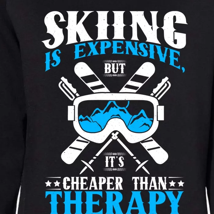 Skiing Is Expensive But Cheaper Than A Therapy Ski Lover Meaningful Gift Womens California Wash Sweatshirt