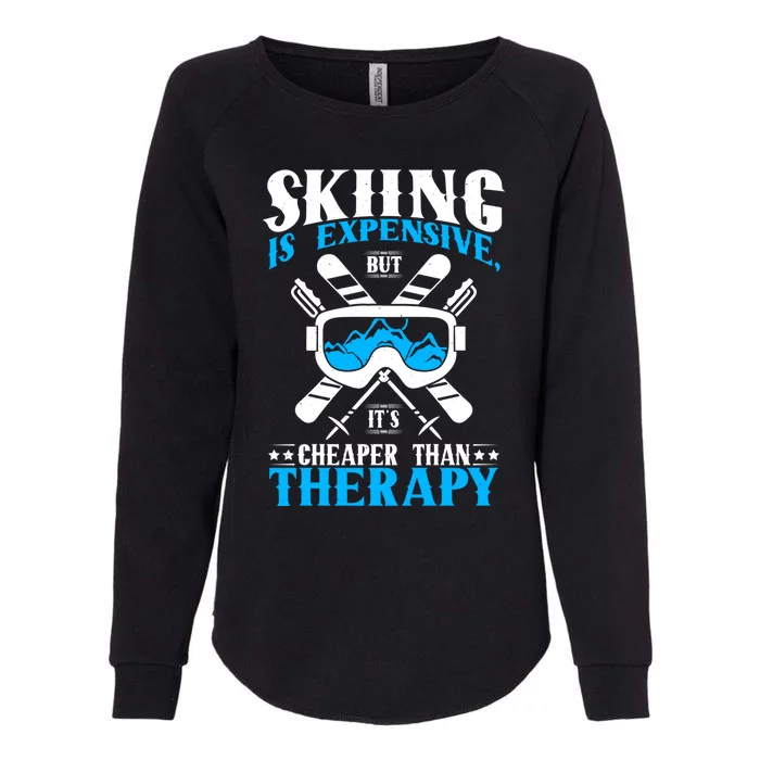 Skiing Is Expensive But Cheaper Than A Therapy Ski Lover Meaningful Gift Womens California Wash Sweatshirt