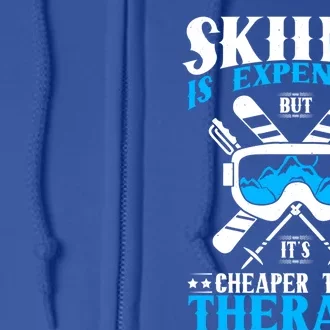 Skiing Is Expensive But Cheaper Than A Therapy Ski Lover Meaningful Gift Full Zip Hoodie