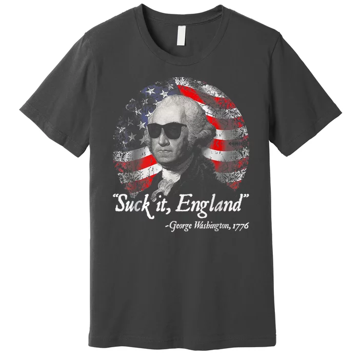 Suck It England Funny 4th Of July George Washington 1776 Premium T-Shirt