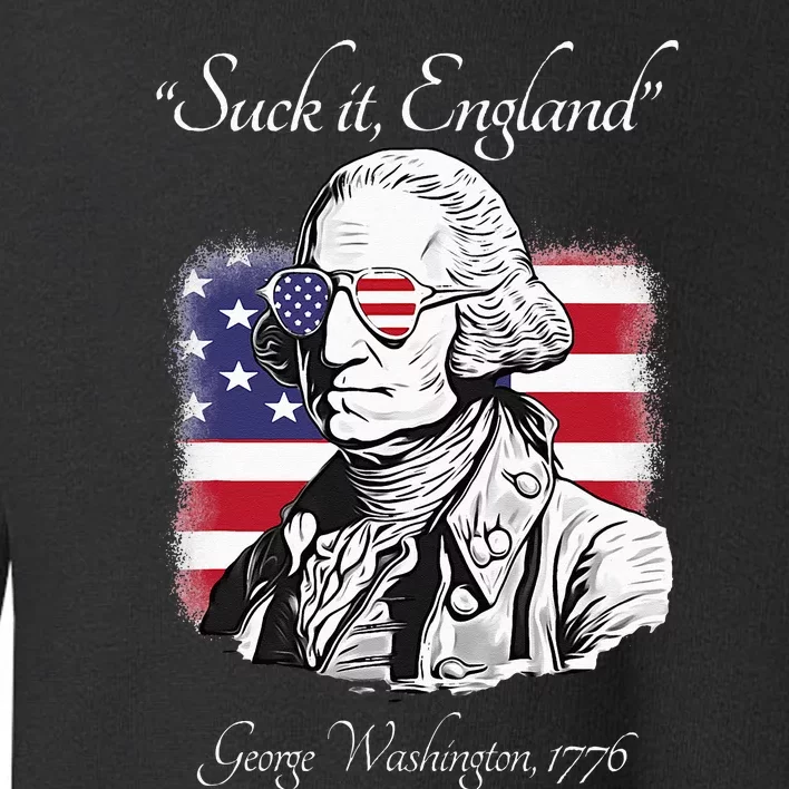 Suck It England Funny George Washington USA Flag 4th of July Toddler Sweatshirt