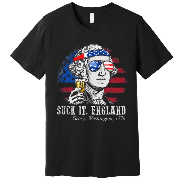 Suck It England Funny 4th of July George Washington 1776 Premium T-Shirt