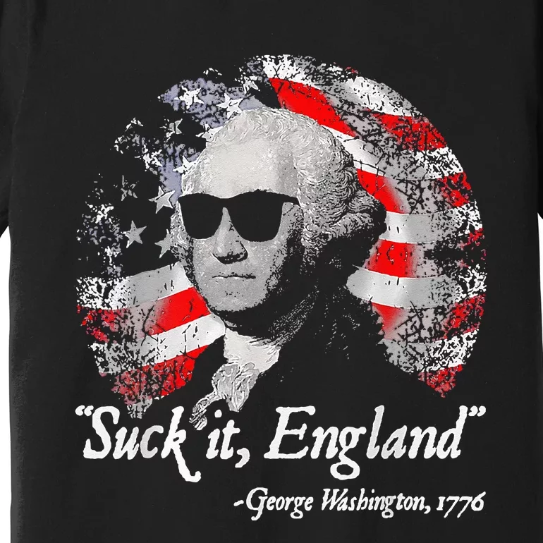 Suck It England Funny 4th of July George Washington 1776 Premium T-Shirt