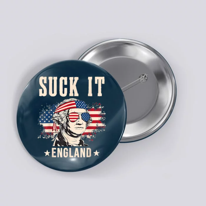 Suck It England Funny 4th Of July George Washington Button