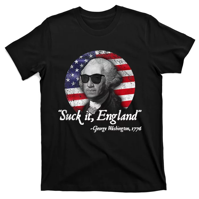 SUCK IT ENGLAND Funny 4th Of July George Washington 1776 T-Shirt