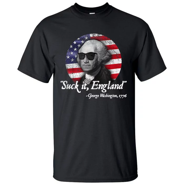 SUCK IT ENGLAND Funny 4th Of July George Washington 1776 Tall T-Shirt