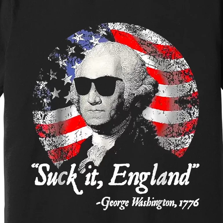 Suck It England 4th Of July George Washington Premium T-Shirt