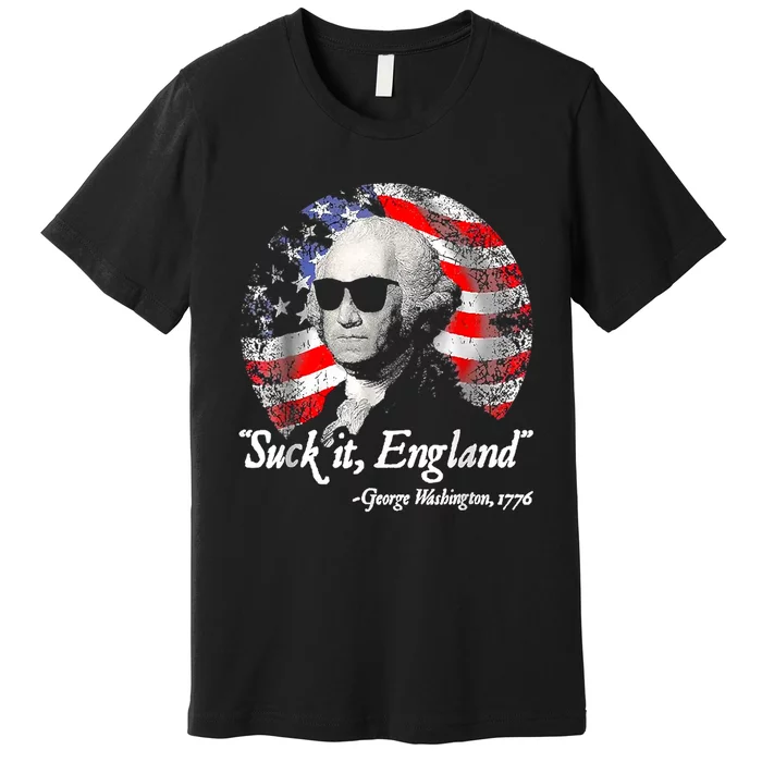 Suck It England 4th Of July George Washington Premium T-Shirt