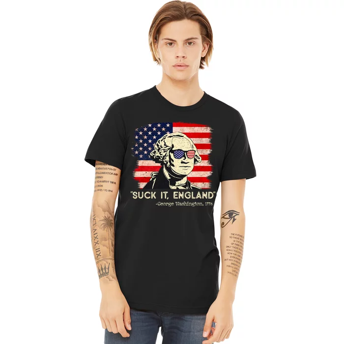 Suck It England Funny 4th Of July Funny George Washington Premium T-Shirt