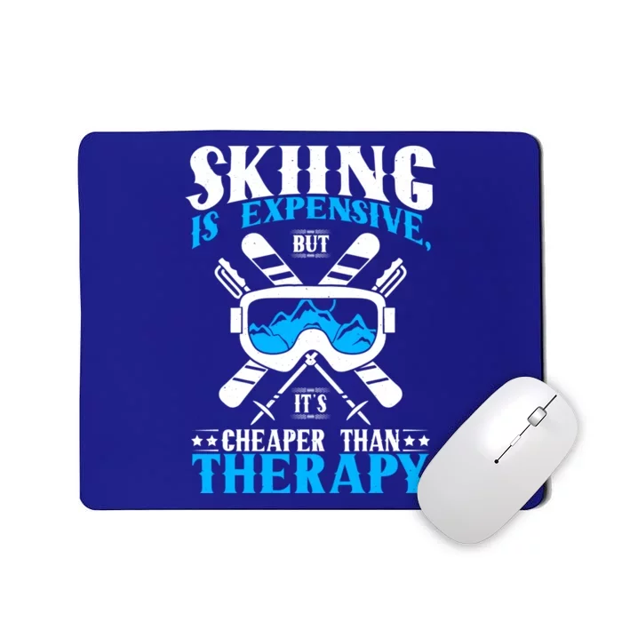 Skiing Is Expensive But Cheaper Than A Therapy Ski Lover Gift Mousepad