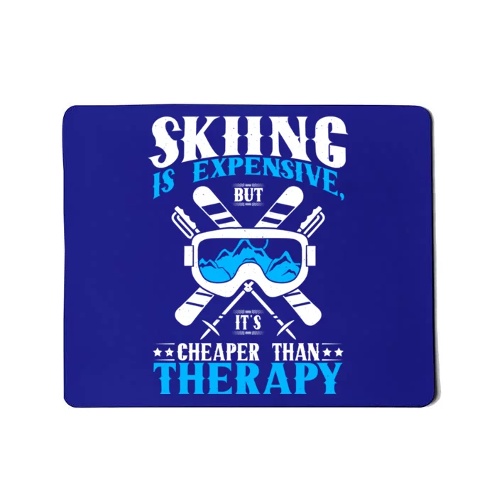 Skiing Is Expensive But Cheaper Than A Therapy Ski Lover Gift Mousepad