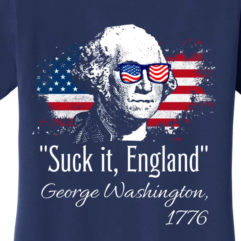 SUCK IT ENGLAND Funny 4th Of July George Washington 1776 Women's T-Shirt