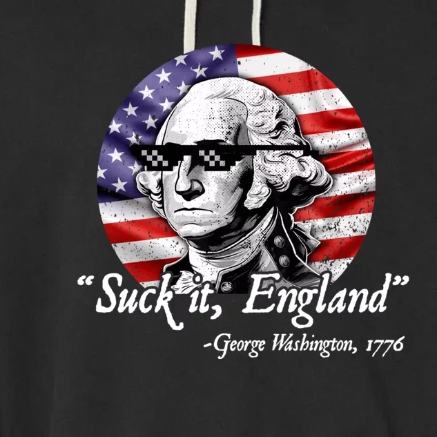 SUCK IT ENGLAND Funny 4th Of July George Washington 1776 Garment-Dyed Fleece Hoodie