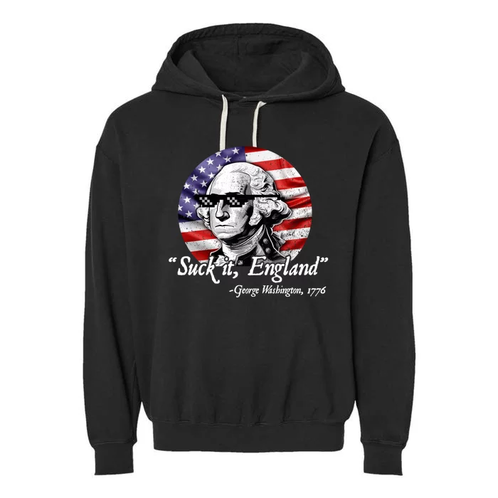 SUCK IT ENGLAND Funny 4th Of July George Washington 1776 Garment-Dyed Fleece Hoodie