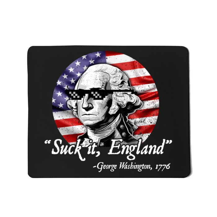 SUCK IT ENGLAND Funny 4th Of July George Washington 1776 Mousepad