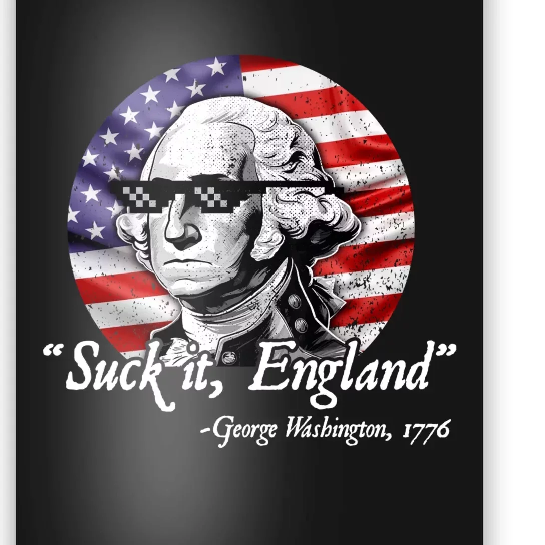 SUCK IT ENGLAND Funny 4th Of July George Washington 1776 Poster