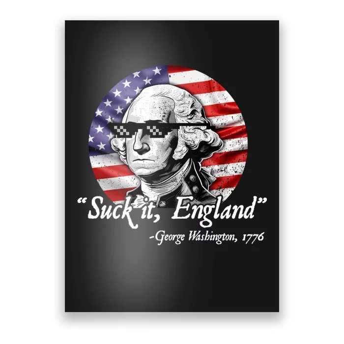 SUCK IT ENGLAND Funny 4th Of July George Washington 1776 Poster