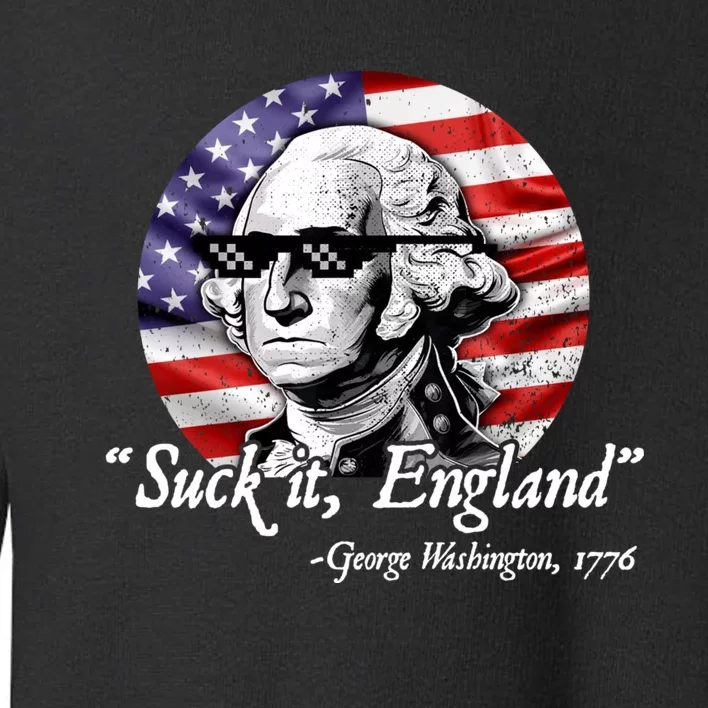 SUCK IT ENGLAND Funny 4th Of July George Washington 1776 Toddler Sweatshirt