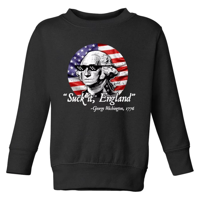 SUCK IT ENGLAND Funny 4th Of July George Washington 1776 Toddler Sweatshirt